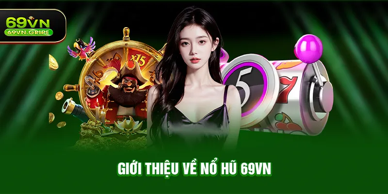 Giới thiệu về Nổ hũ 69VN