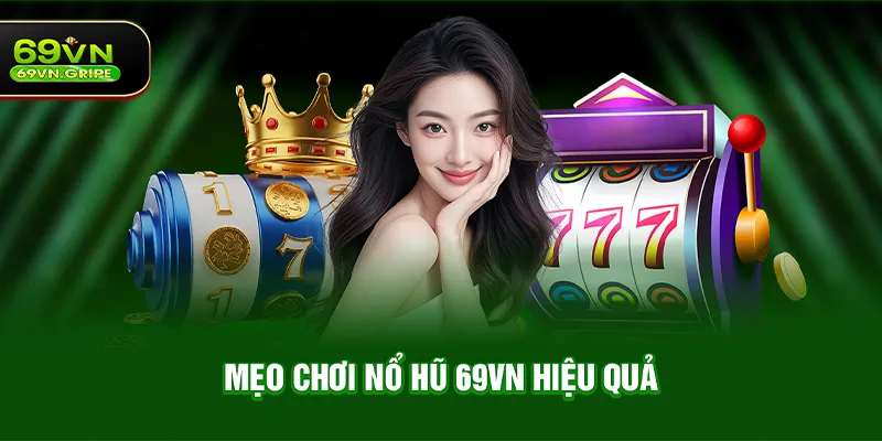 Mẹo chơi Nổ hũ 69VN hiệu quả