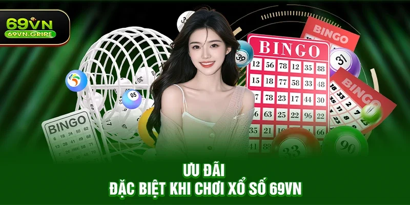Ưu Đãi Đặc Biệt Khi Chơi Xổ Số 69VN